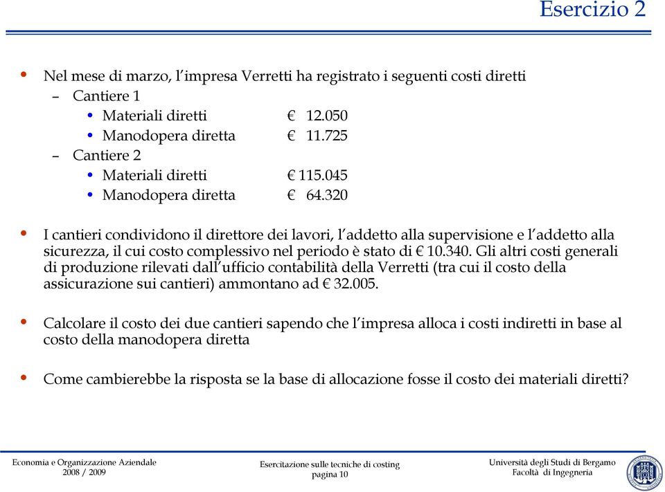 Gli altri costi generali di produzione rilevati dall ufficio contabilità della Verretti (tra cui il costo della assicurazione sui cantieri) ammontano ad 32.005.