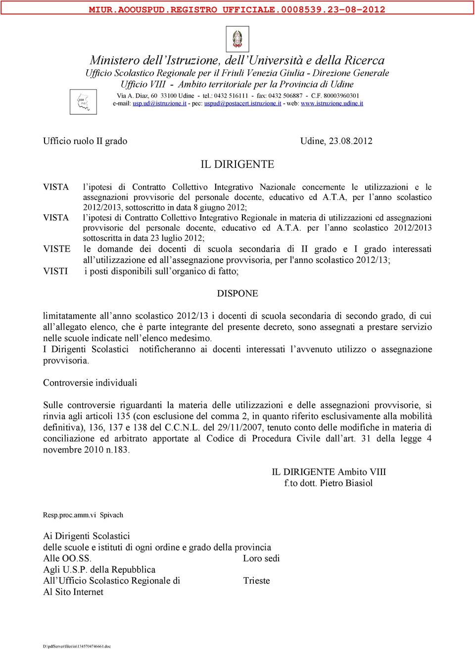 Provincia di Udine Via A. Diaz, 60 33100 Udine - tel.: 0432 516111 - fax: 0432 506887 - C.F. 80003960301 e-mail: usp.ud@istruzione.it - pec: uspud@postacert.istruzione.it - web: www.istruzione.udine.