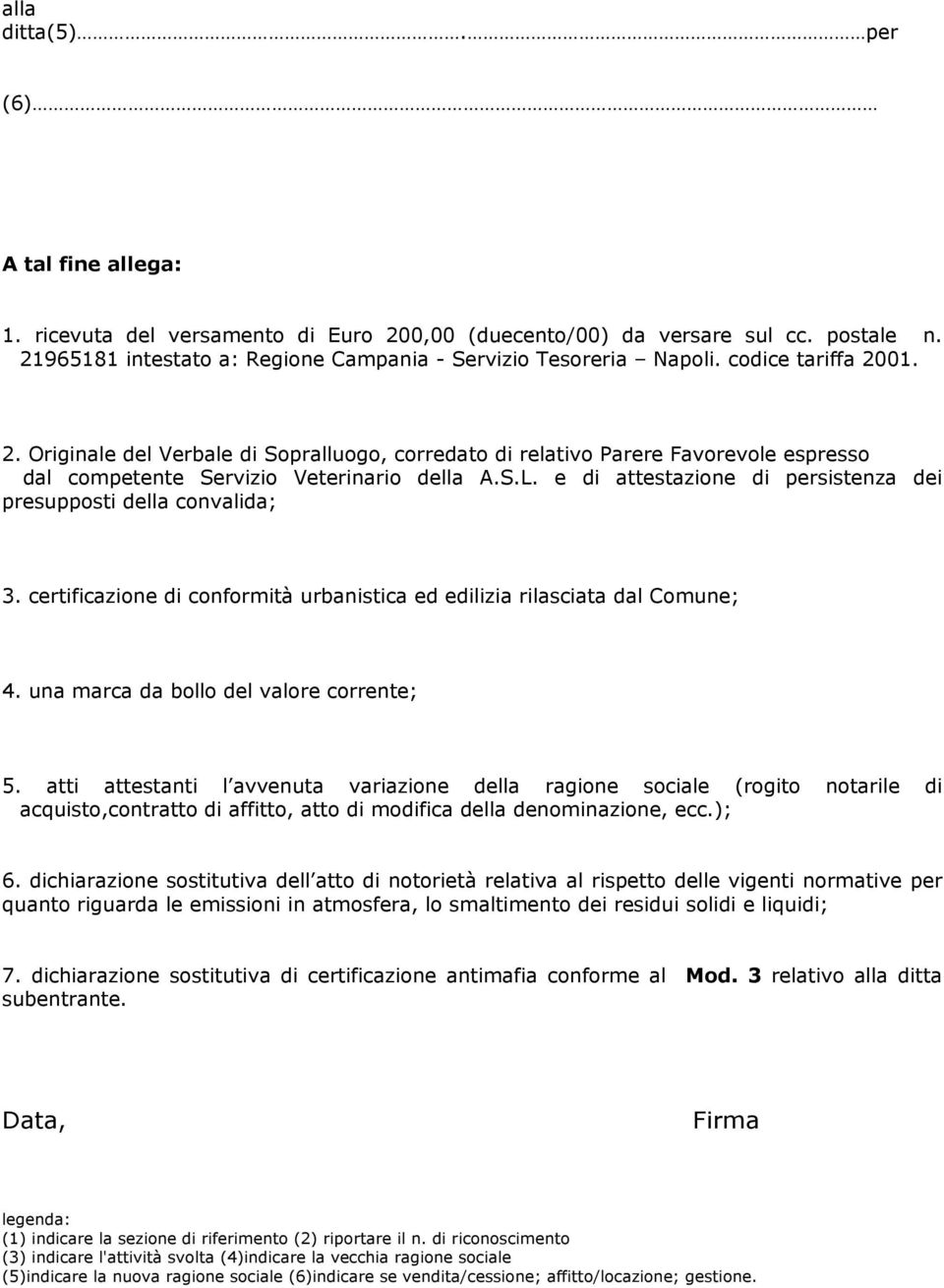 e di attestazione di persistenza dei presupposti della convalida; 3. certificazione di conformità urbanistica ed edilizia rilasciata dal Comune; 4. una marca da bollo del valore corrente; 5.