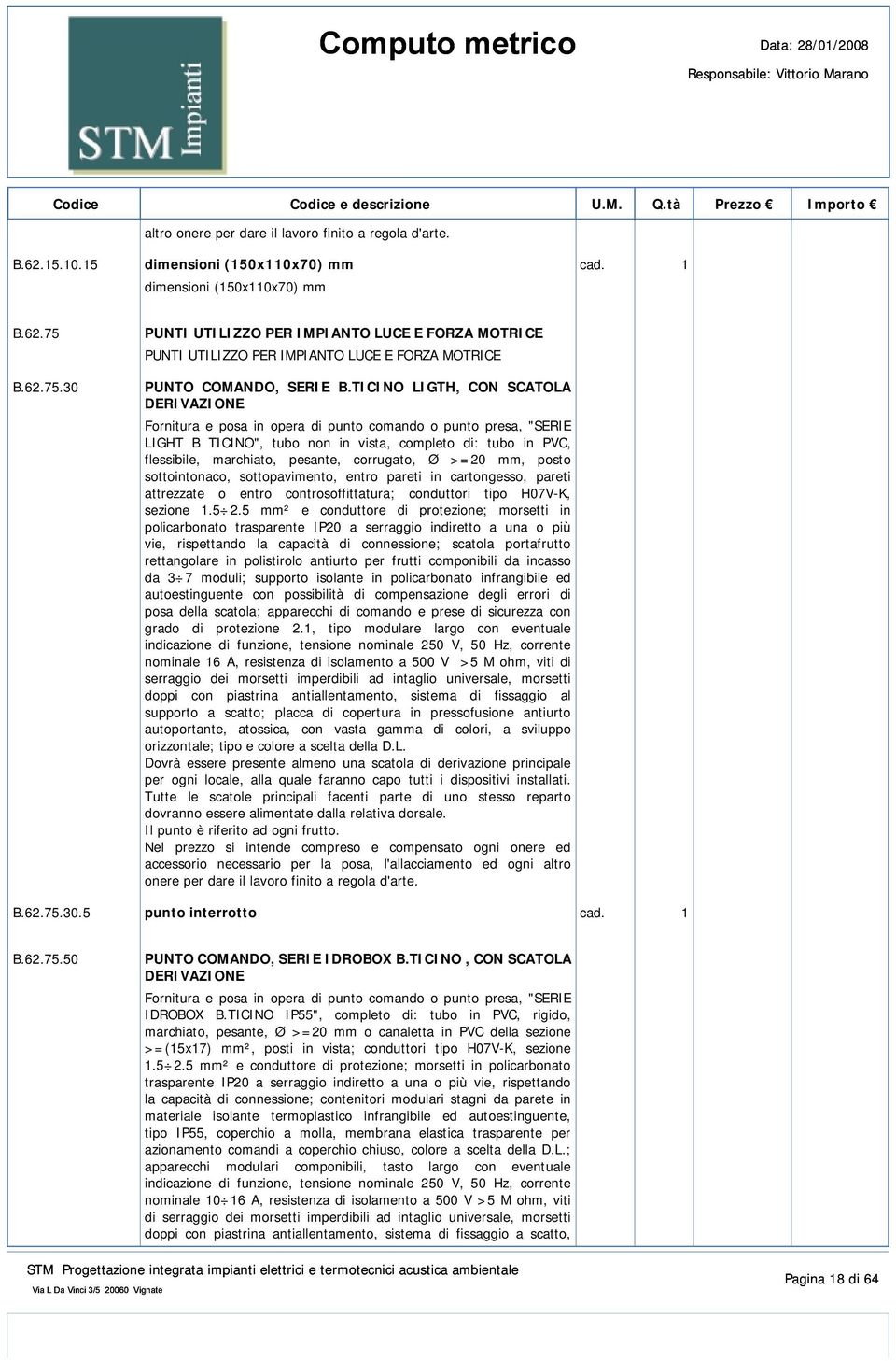 cartongesso, pareti attrezzate o entro controsoffittatura; conduttori tipo H07V-K, sezione 1.5 2.