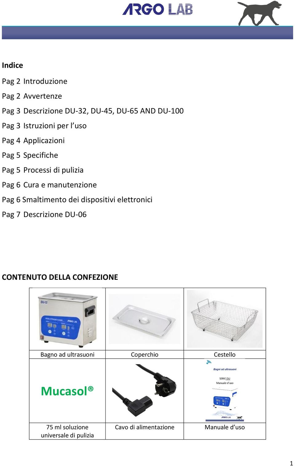 manutenzione Pag 6 Smaltimento dei dispositivi elettronici Pag 7 Descrizione DU-06 CONTENUTO DELLA