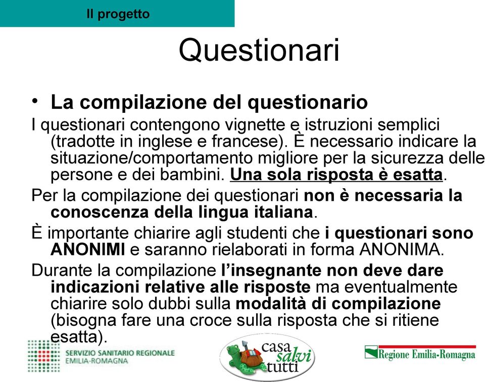 Per la compilazione dei questionari non è necessaria la conoscenza della lingua italiana.