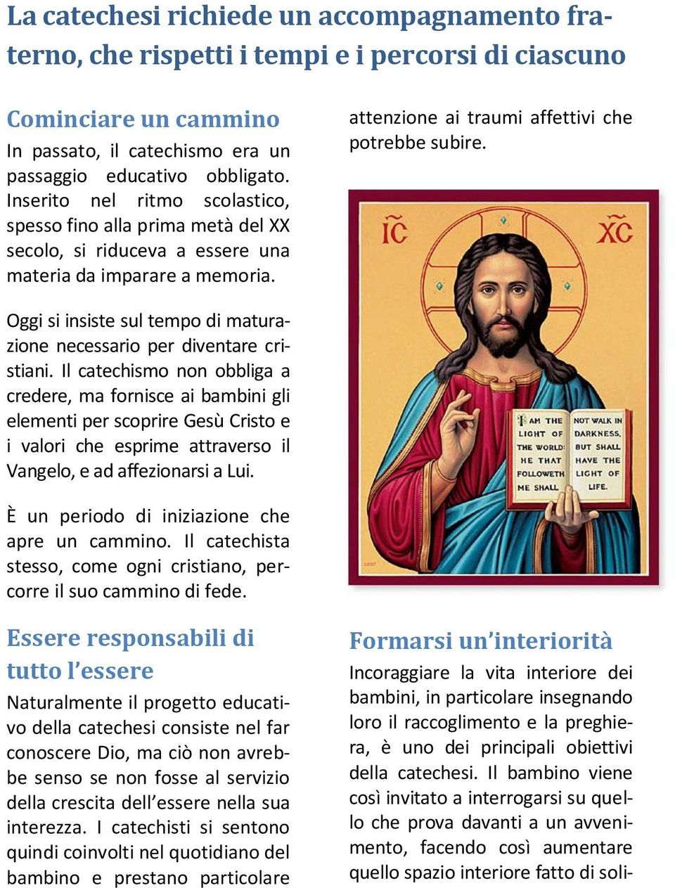 Oggi si insiste sul tempo di maturazione necessario per diventare cristiani.