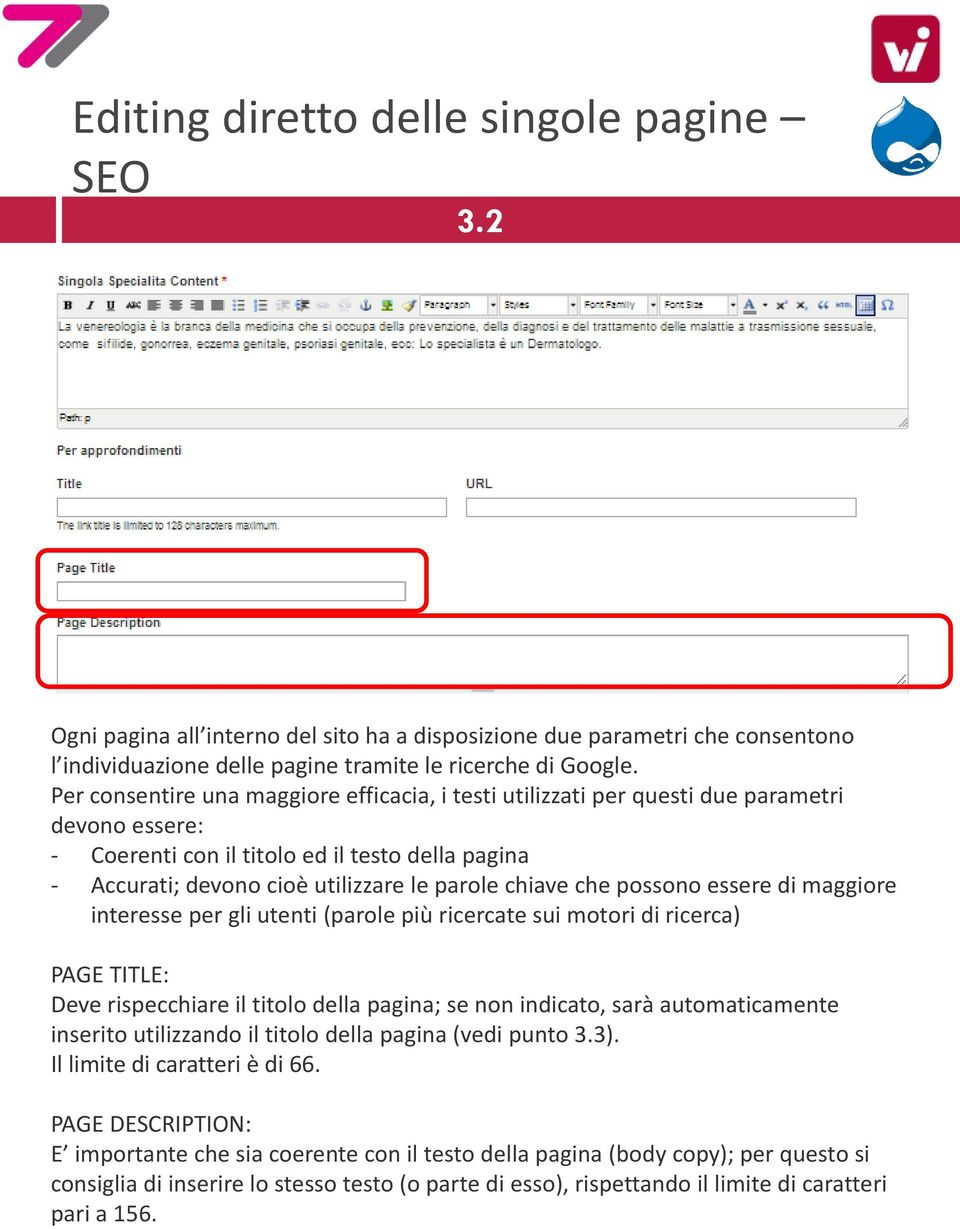 devono cioè utilizzare le parole chiave che possono essere di maggiore interesse per gli utenti (parole più ricercate sui motori di ricerca) PAGE TITLE: Deve