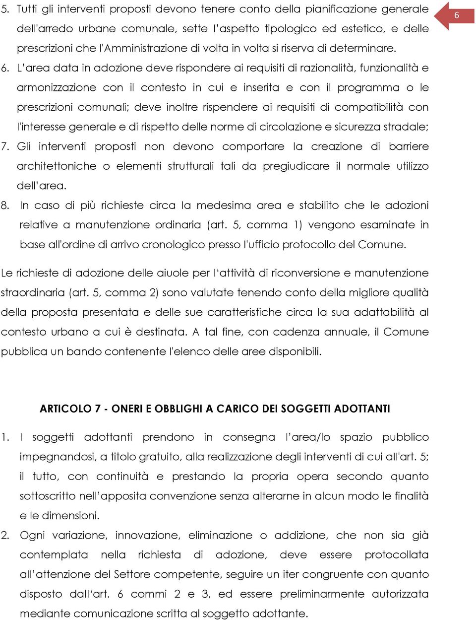 L area data in adozione deve rispondere ai requisiti di razionalità, funzionalità e armonizzazione con il contesto in cui e inserita e con il programma o le prescrizioni comunali; deve inoltre