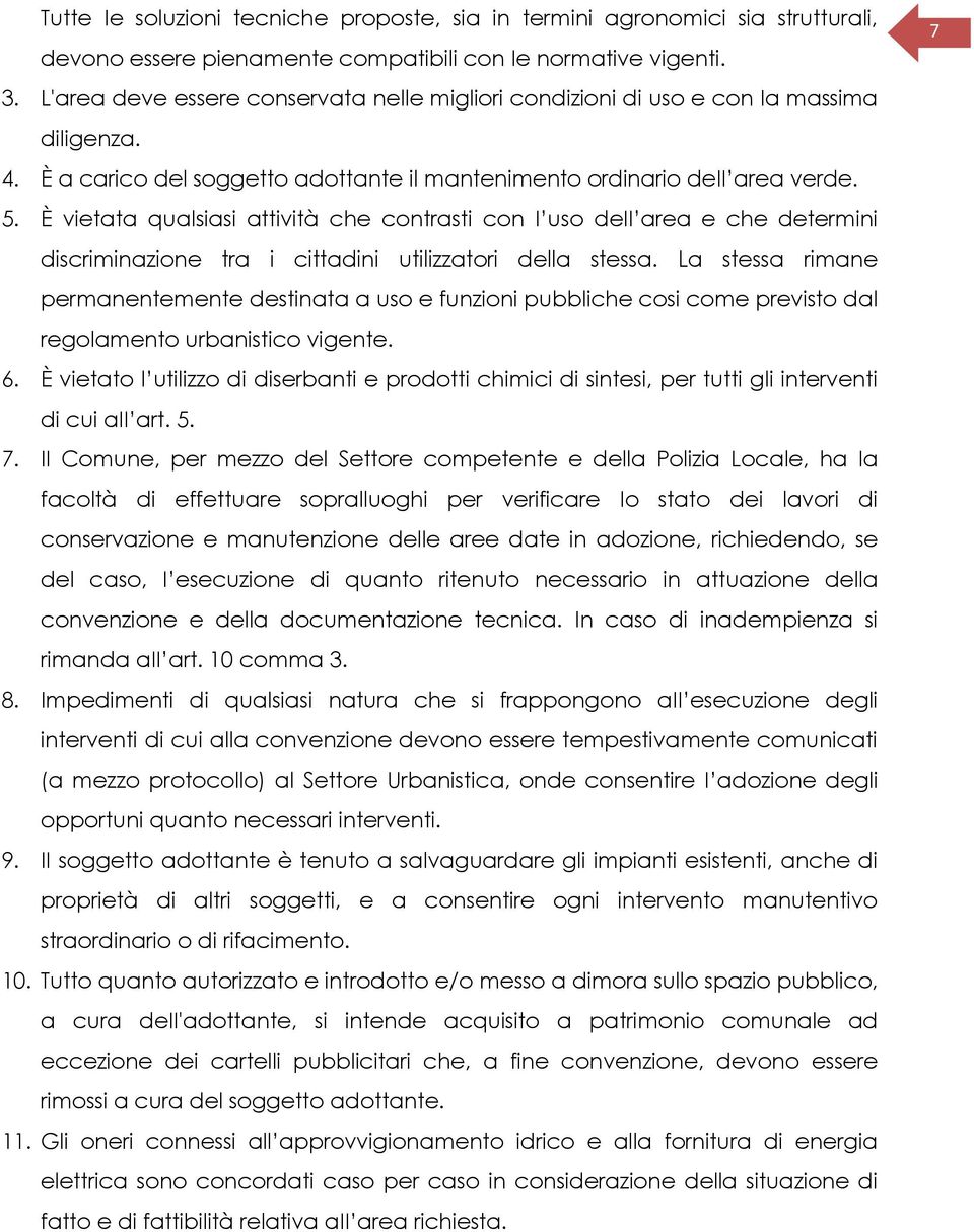 È vietata qualsiasi attività che contrasti con I uso deii area e che determini discriminazione tra i cittadini utilizzatori della stessa.