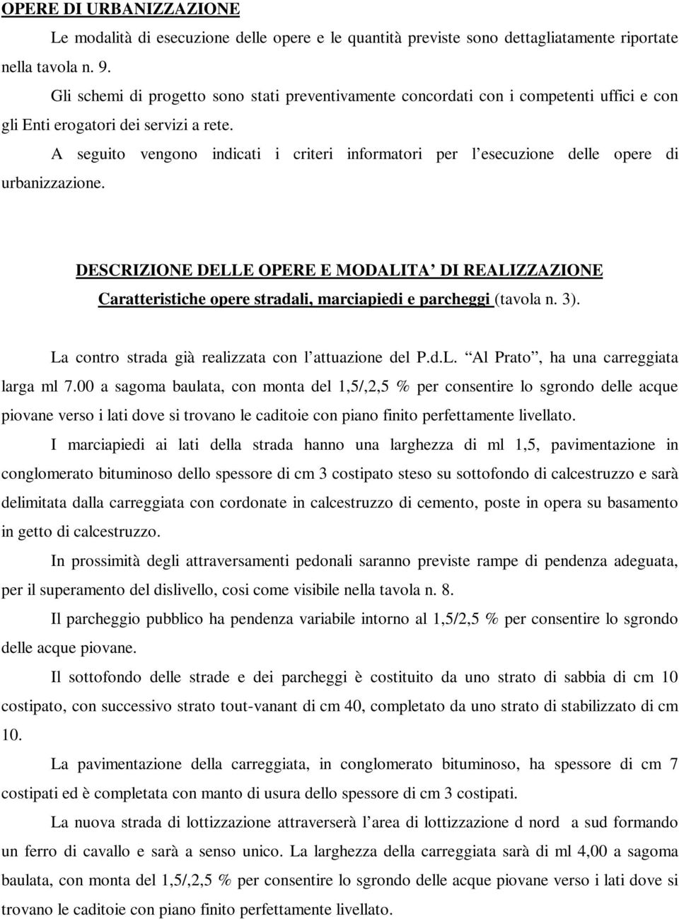 A seguito vengono indicati i criteri informatori per l esecuzione delle opere di urbanizzazione.