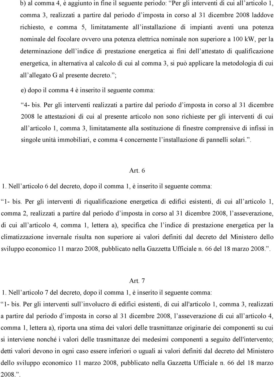 prestazione energetica ai fini dell attestato di qualificazione energetica, in alternativa al calcolo di cui al comma 3, si può applicare la metodologia di cui all allegato G al presente decreto.