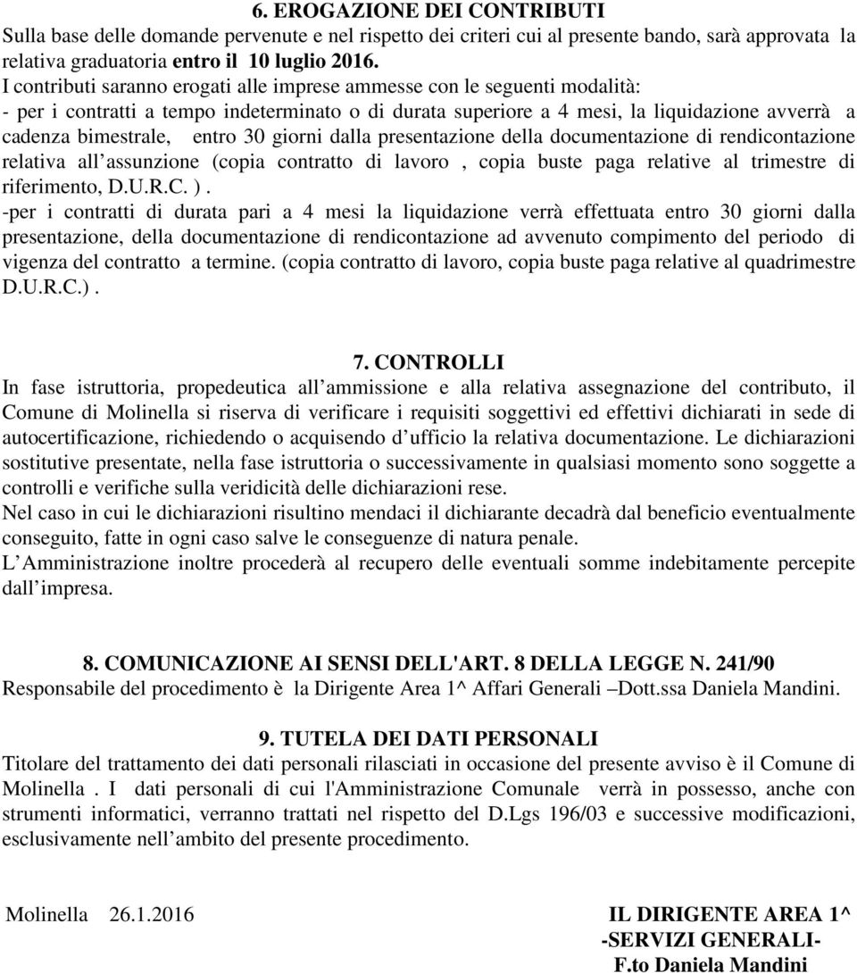 30 giorni dalla presentazione della documentazione di rendicontazione relativa all assunzione (copia contratto di lavoro, copia buste paga relative al trimestre di riferimento, D.U.R.C. ).