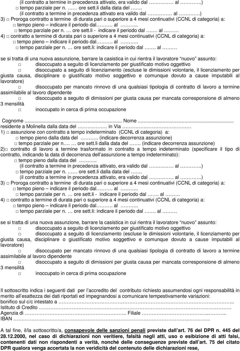 al 4) contratto a termine di durata pari o superiore a 4 mesi continuativi (CCNL di categoria) a: tempo parziale per n. ore sett.li: indicare il periodo dal.