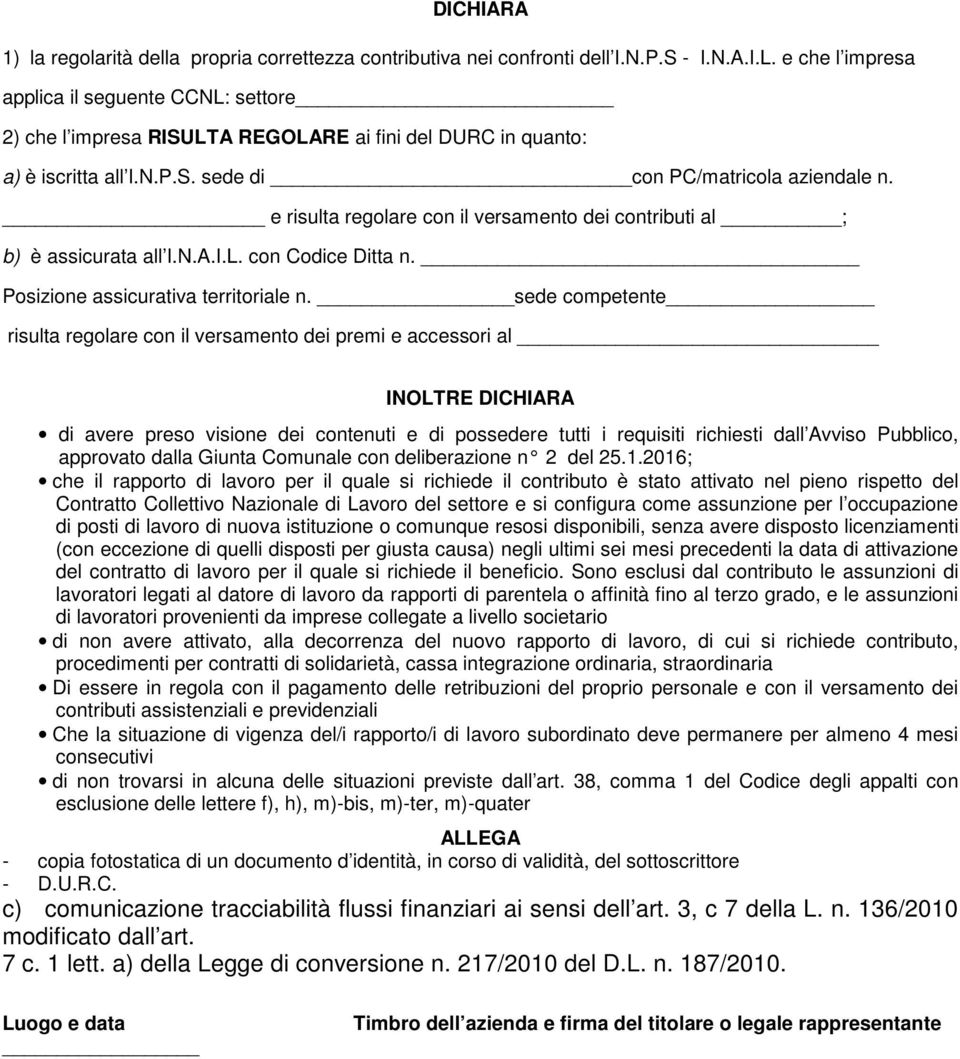 e risulta regolare con il versamento dei contributi al ; b) è assicurata all I.N.A.I.L. con Codice Ditta n. Posizione assicurativa territoriale n.