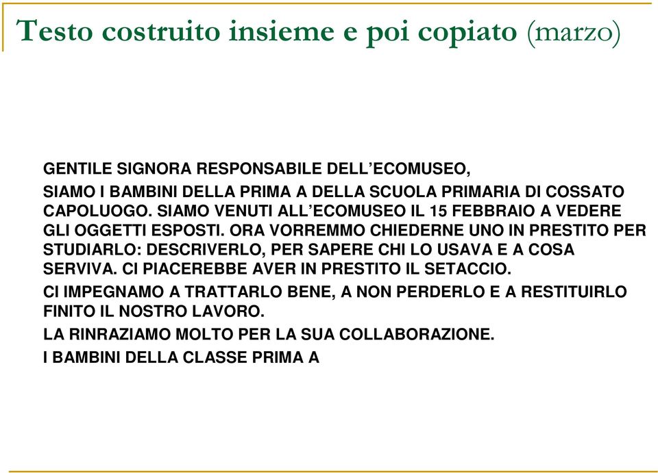 ORA VORREMMO CHIEDERNE UNO IN PRESTITO PER STUDIARLO: DESCRIVERLO, PER SAPERE CHI LO USAVA E A COSA SERVIVA.