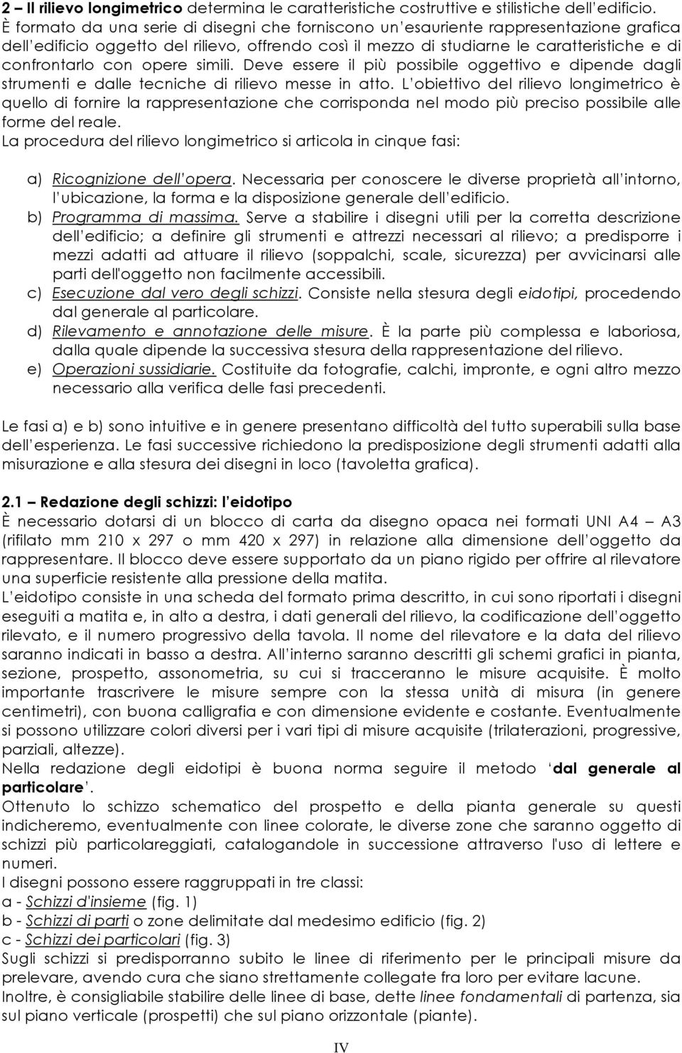 opere simili. Deve essere il più possibile oggettivo e dipende dagli strumenti e dalle tecniche di rilievo messe in atto.