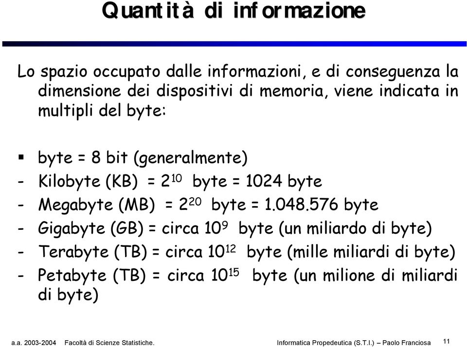 - Megabyte (MB) = 2 20 byte = 1.048.