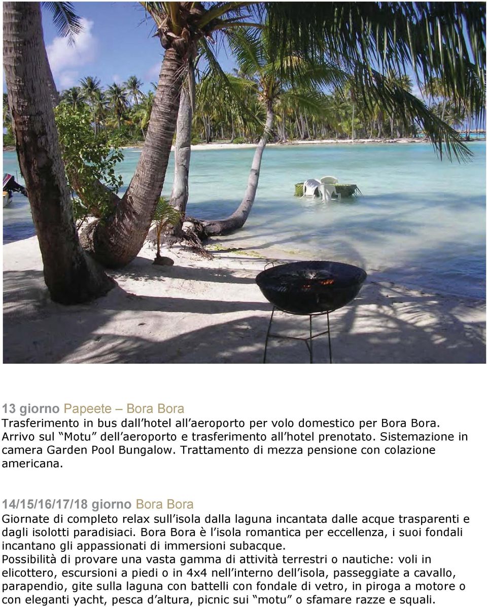 14/15/16/17/18 giorno Bora Bora Giornate di completo relax sull isola dalla laguna incantata dalle acque trasparenti e dagli isolotti paradisiaci.