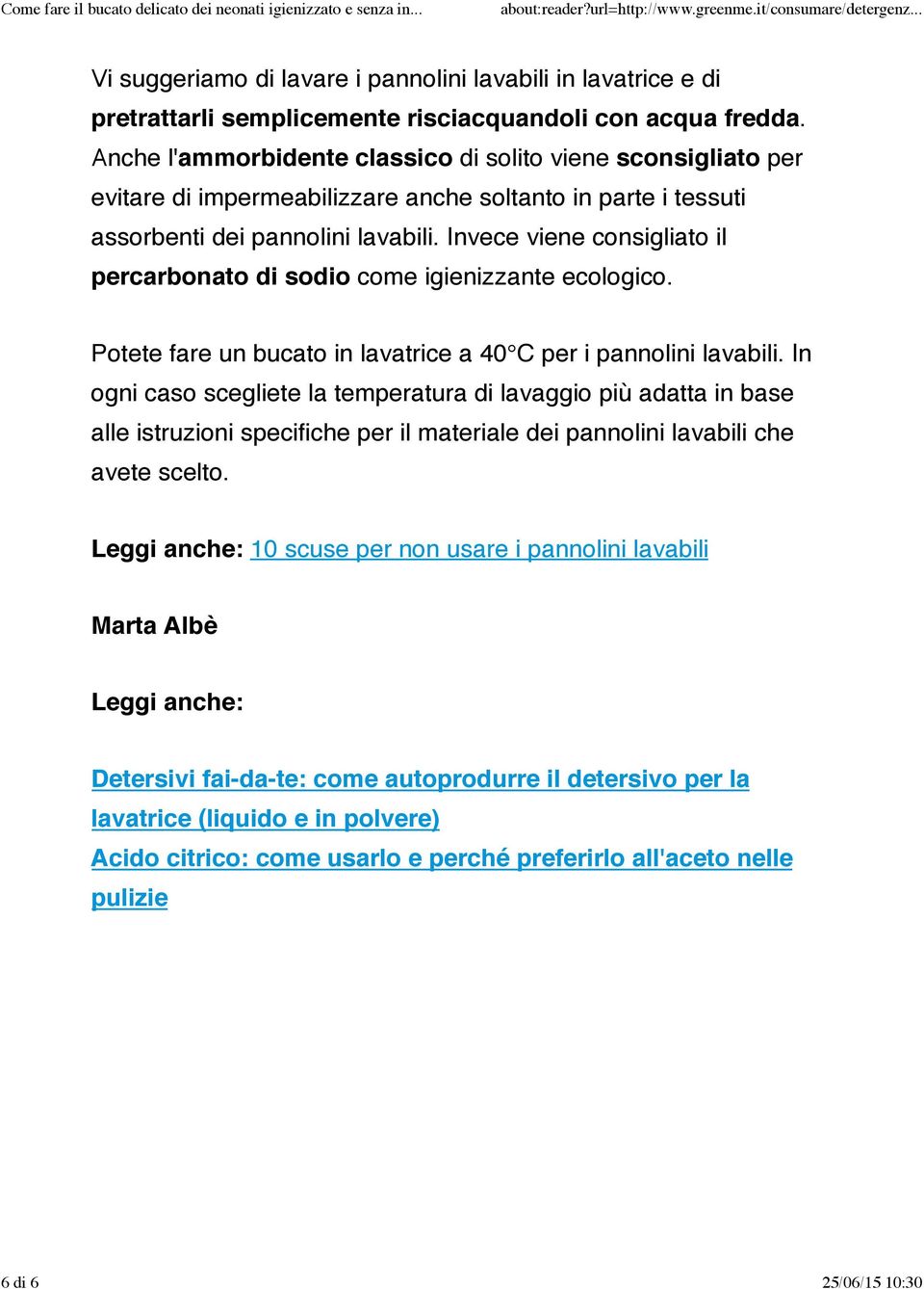 Invece viene consigliato il percarbonato di sodio come igienizzante ecologico. Potete fare un bucato in lavatrice a 40 C per i pannolini lavabili.