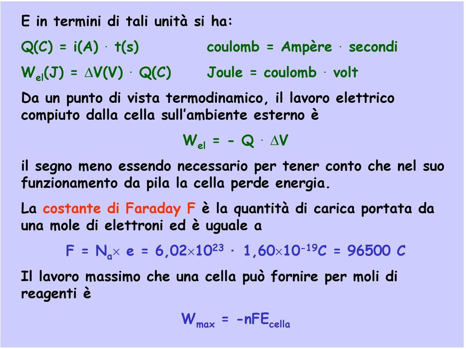 V il segno meno essendo necessario per tener conto che nel suo funzionamento da pila la cella perde energia.