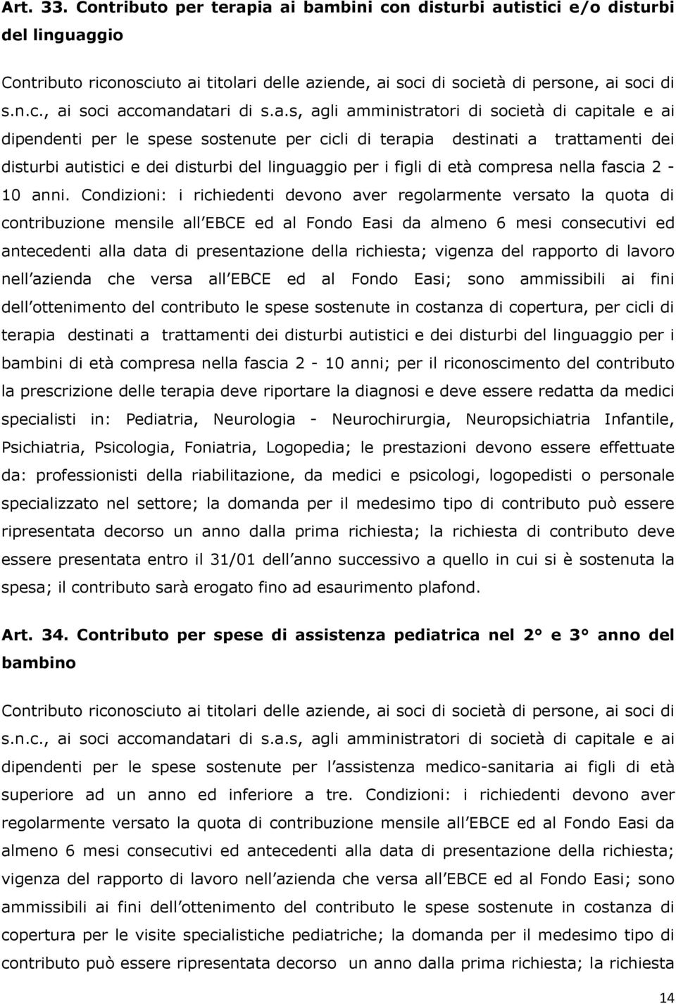 terapia destinati a trattamenti dei disturbi autistici e dei disturbi del linguaggio per i figli di età compresa nella fascia 2-10 anni.