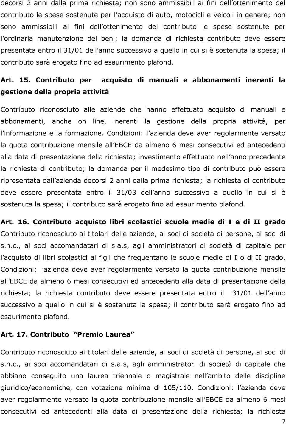 in cui si è sostenuta la spesa; il contributo sarà erogato fino ad esaurimento plafond. Art. 15.