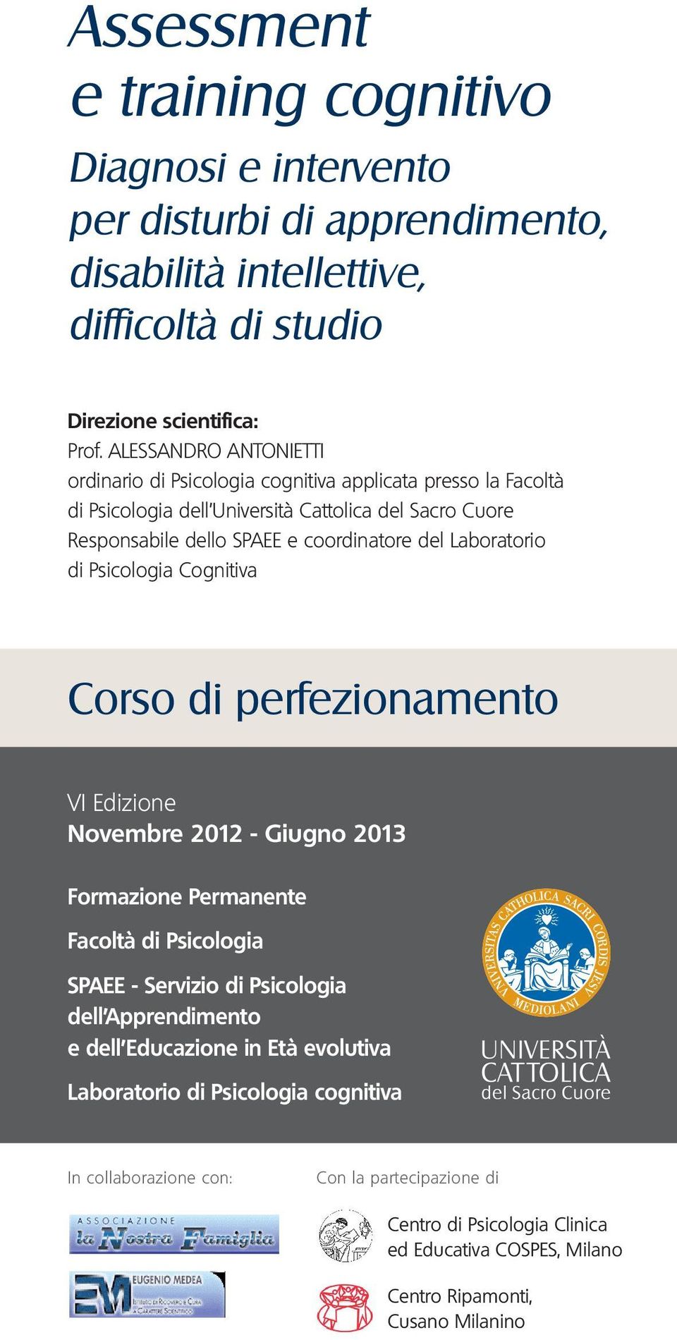 Laboratorio di Psicologia Cognitiva Corso di perfezionamento VI Edizione Novembre 2012 - Giugno 2013 Formazione Permanente Facoltà di Psicologia SPAEE - Servizio di Psicologia dell