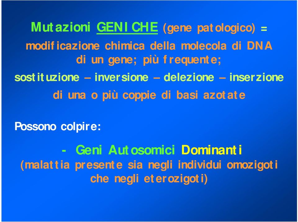 inserzione di una o più coppie di basi azotate Possono colpire: - Geni