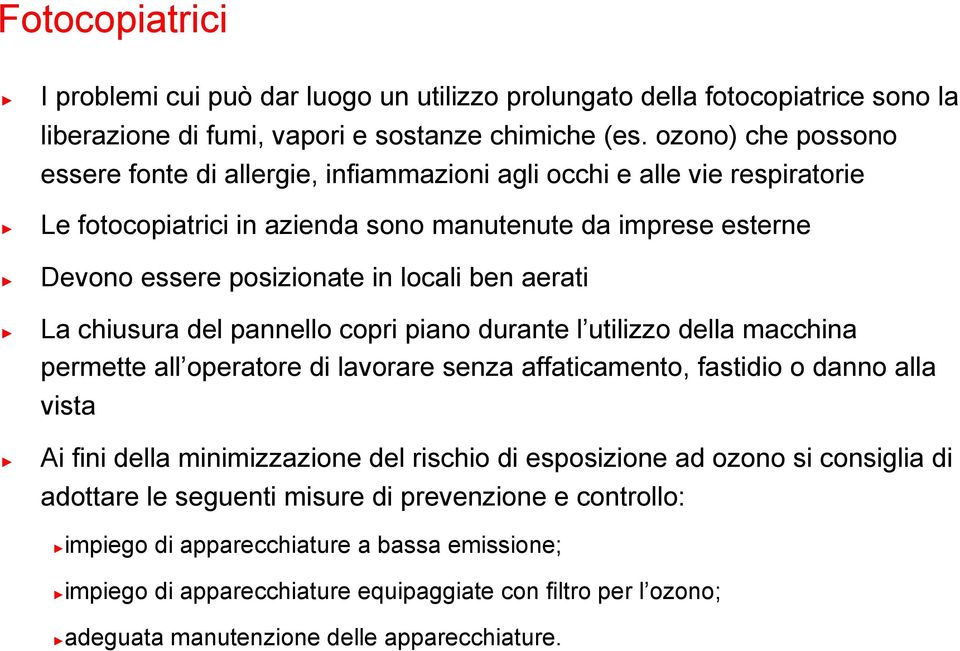 aerati La chiusura del pannello copri piano durante l utilizzo della macchina permette all operatore di lavorare senza affaticamento, fastidio o danno alla vista Ai fini della minimizzazione del