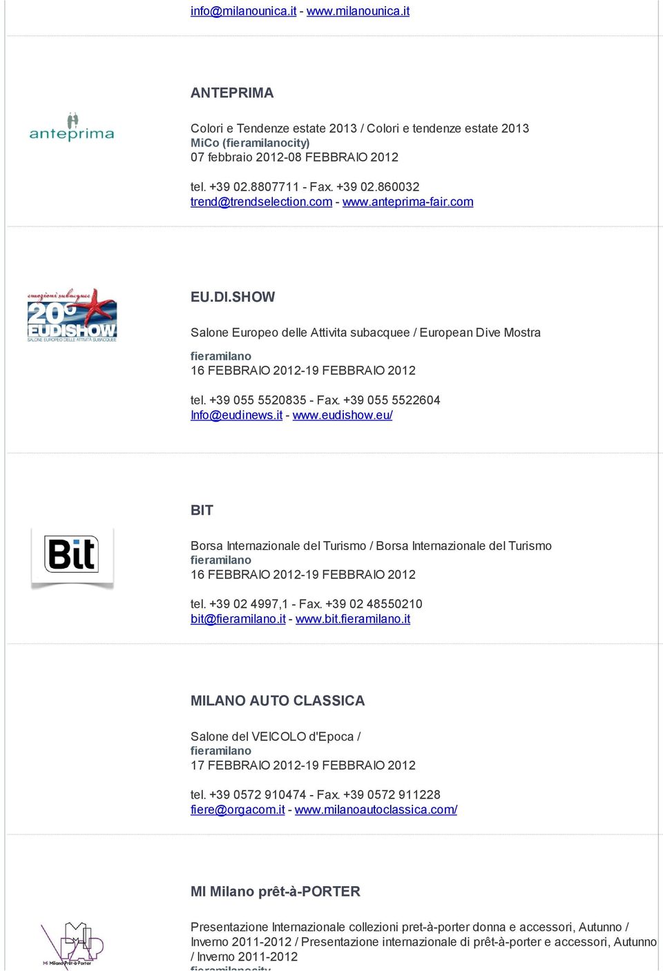 +39 055 5520835 - Fax. +39 055 5522604 Info@eudinews.it - www.eudishow.eu/ BIT Borsa Internazionale del Turismo / Borsa Internazionale del Turismo 16 FEBBRAIO 2012-19 FEBBRAIO 2012 tel.