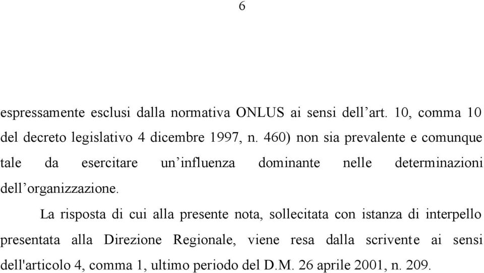 460) non sia prevalente e comunque tale da esercitare un influenza dominante nelle determinazioni dell