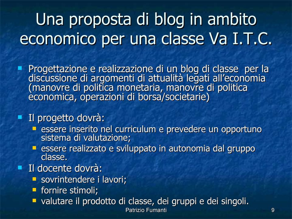 monetaria, manovre di politica economica, operazioni di borsa/societarie) Il progetto dovrà: essere inserito nel curriculum e prevedere un