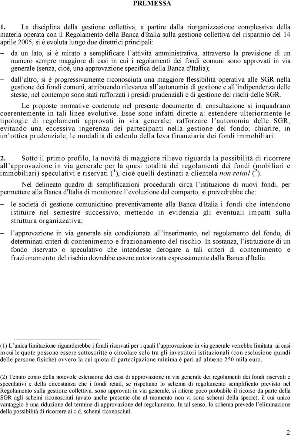 aprile 2005, si è evoluta lungo due direttrici principali: da un lato, si è mirato a semplificare l attività amministrativa, attraverso la previsione di un numero sempre maggiore di casi in cui i