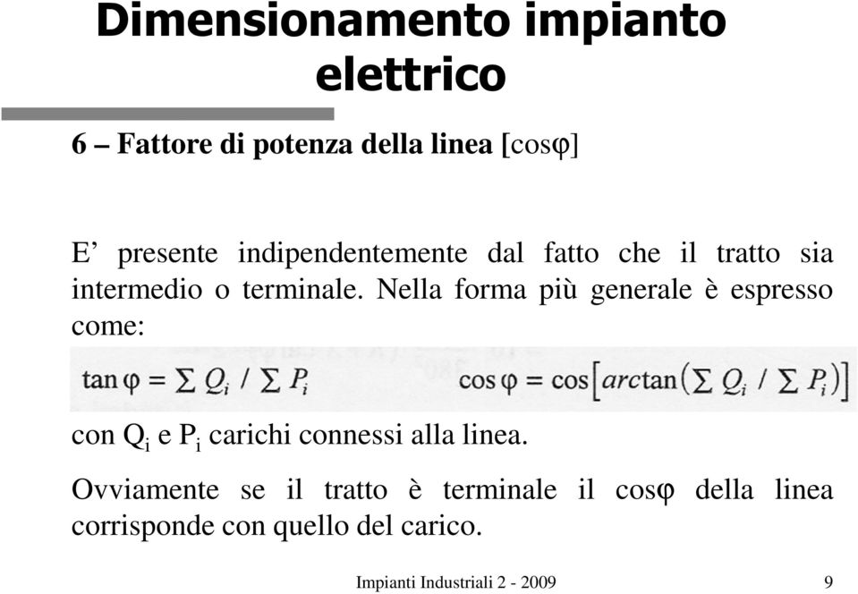 Nella forma più generale è espresso come: con Q i e P i carichi connessi alla