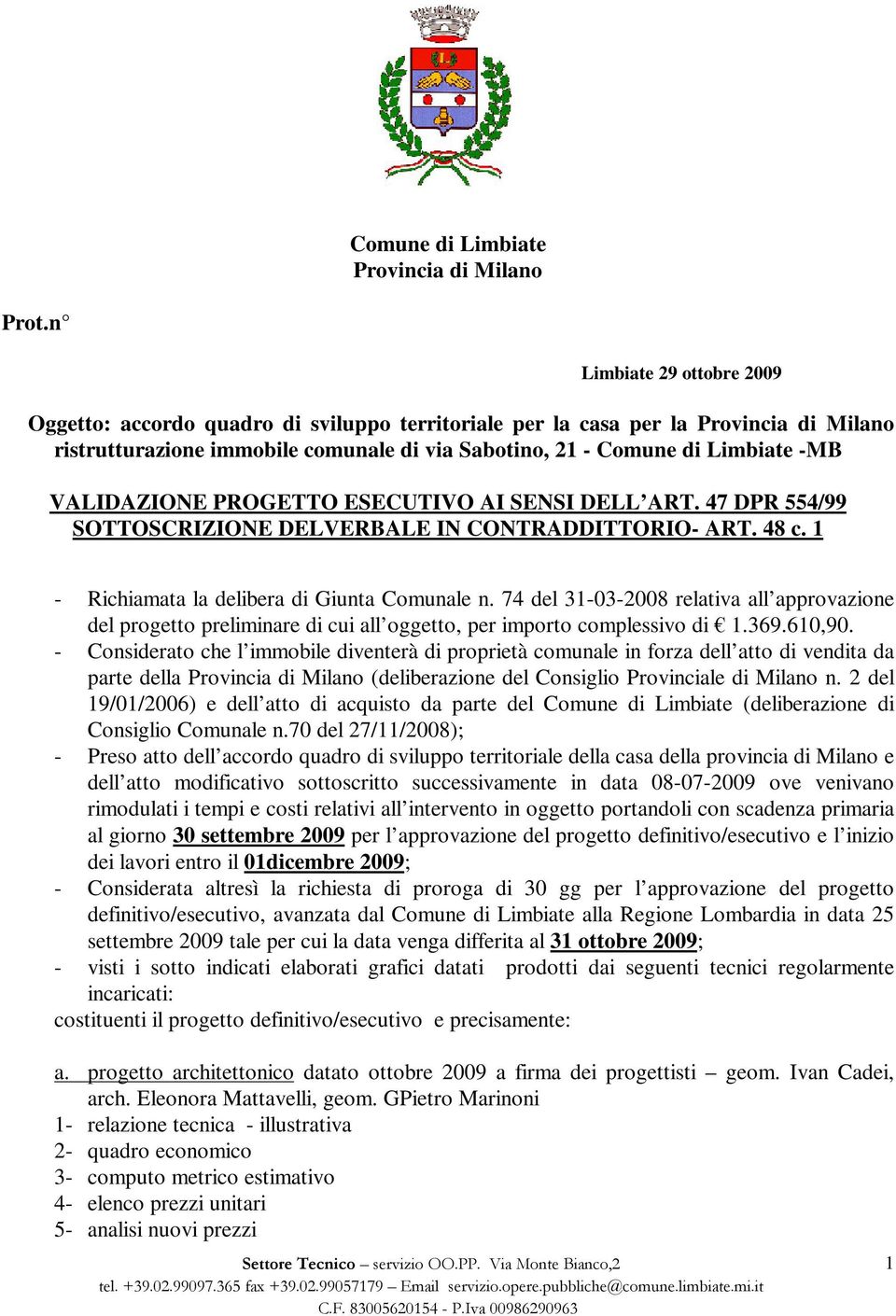 VALIDAZIONE PROGETTO ESECUTIVO AI SENSI DELL ART. 47 DPR 554/99 SOTTOSCRIZIONE DELVERBALE IN CONTRADDITTORIO- ART. 48 c. 1 - Richiamata la delibera di Giunta Comunale n.