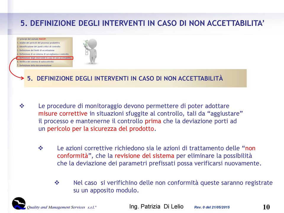 controllo, tali da aggiustare il processo e mantenerne il controllo prima che la deviazione porti ad un pericolo per la sicurezza del prodotto.