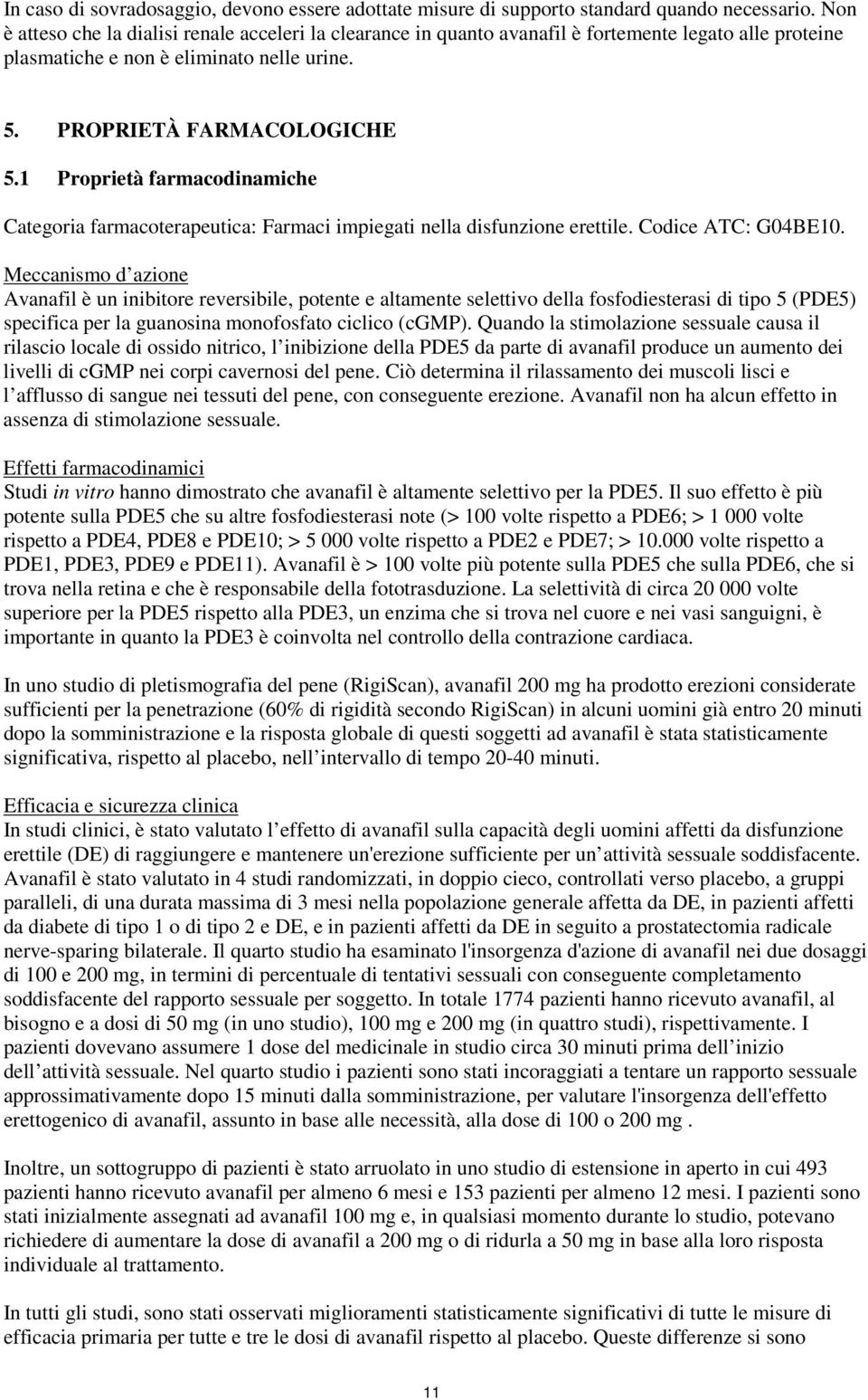 1 Proprietà farmacodinamiche Categoria farmacoterapeutica: Farmaci impiegati nella disfunzione erettile. Codice ATC: G04BE10.