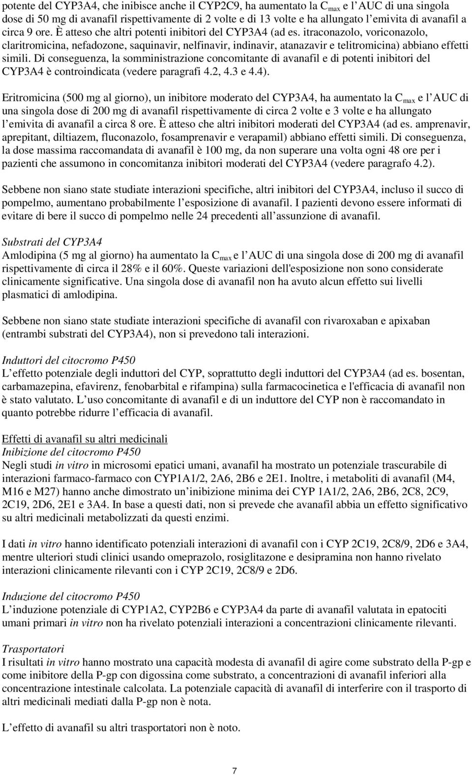 itraconazolo, voriconazolo, claritromicina, nefadozone, saquinavir, nelfinavir, indinavir, atanazavir e telitromicina) abbiano effetti simili.