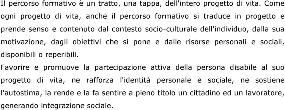 dalla sua motivazione, dagli obiettivi che si pone e dalle risorse personali e sociali, disponibili o reperibili.