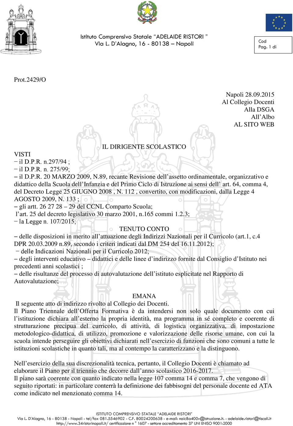 64, comma 4, del Decreto Legge 25 GIUGNO 2008, N. 112, convertito, con modificazioni, dalla Legge 4 AGOSTO 2009, N. 133 ; gli artt. 26 27 28 29 del CCNL Comparto Scuola; l art.