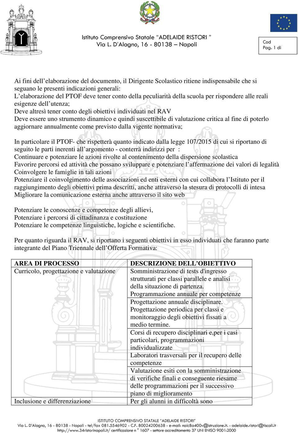 critica al fine di poterlo aggiornare annualmente come previsto dalla vigente normativa; In particolare il PTOF- che rispetterà quanto indicato dalla legge 107/2015 di cui si riportano di seguito le