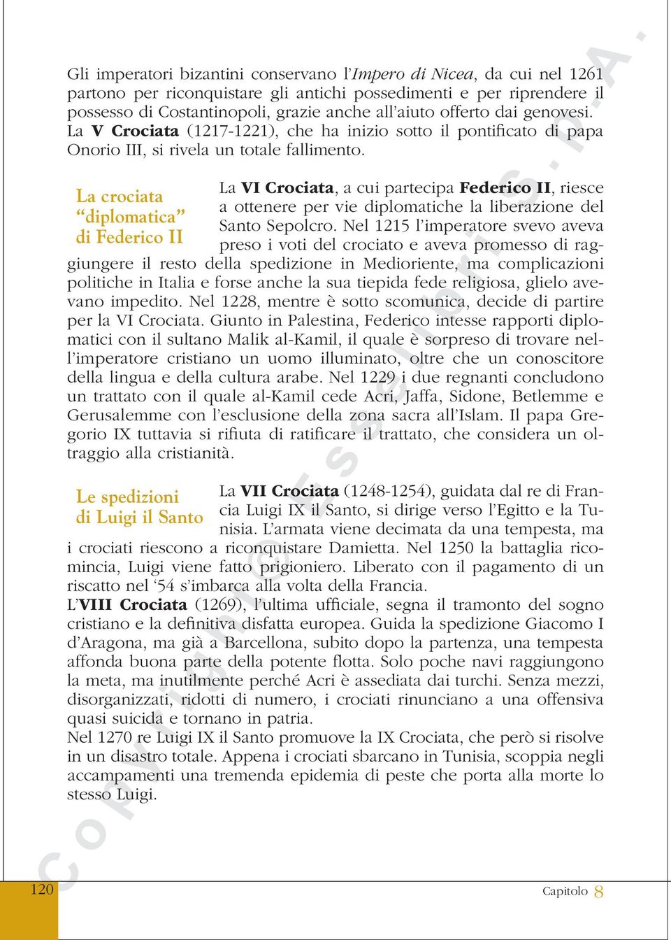 La VI Crociata, a cui partecipa Federico II, riesce La crociata a ottenere per vie diplomatiche la liberazione del diplomatica Santo Sepolcro.