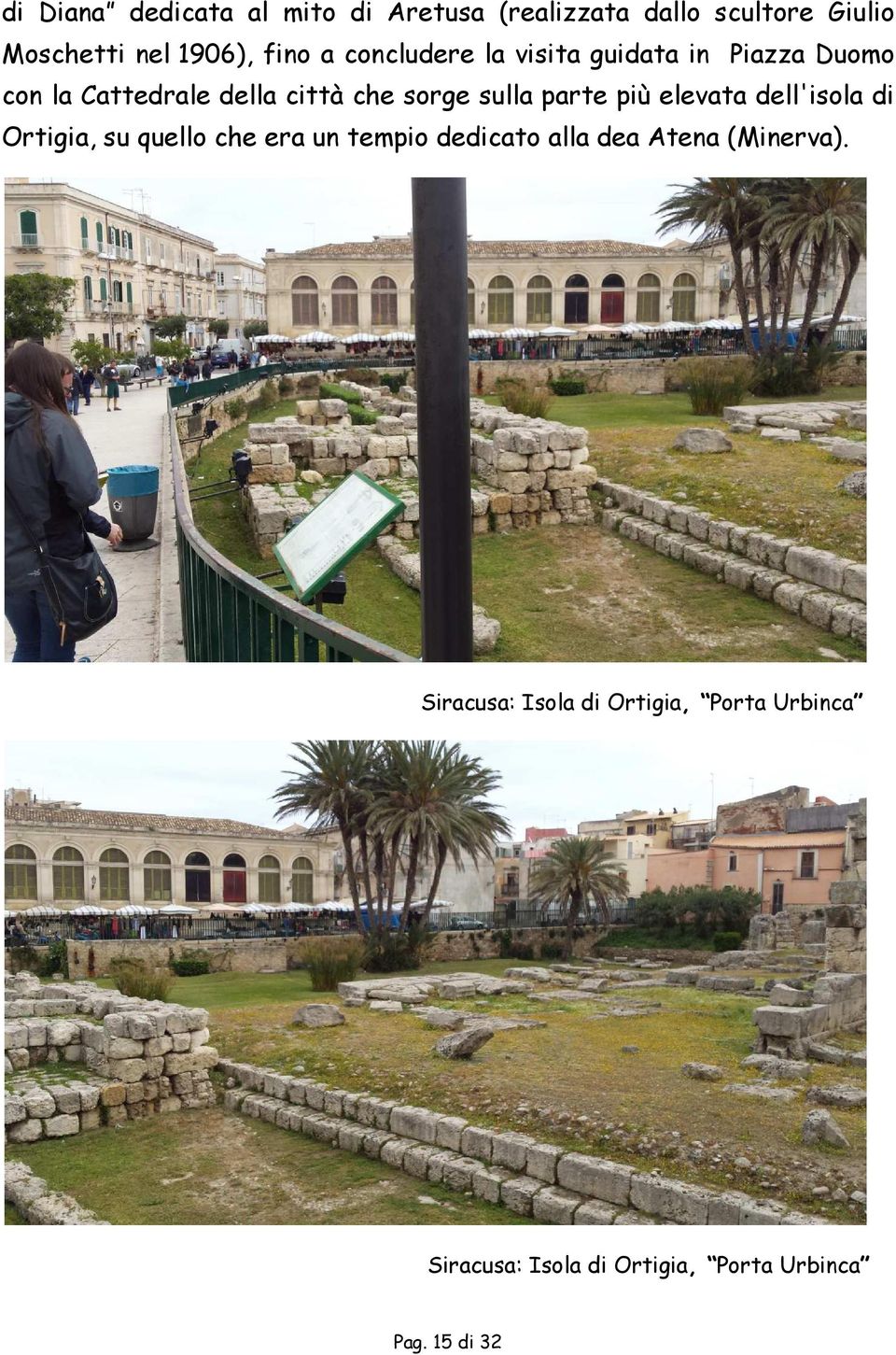 parte più elevata dell'isola di Ortigia, su quello che era un tempio dedicato alla dea Atena