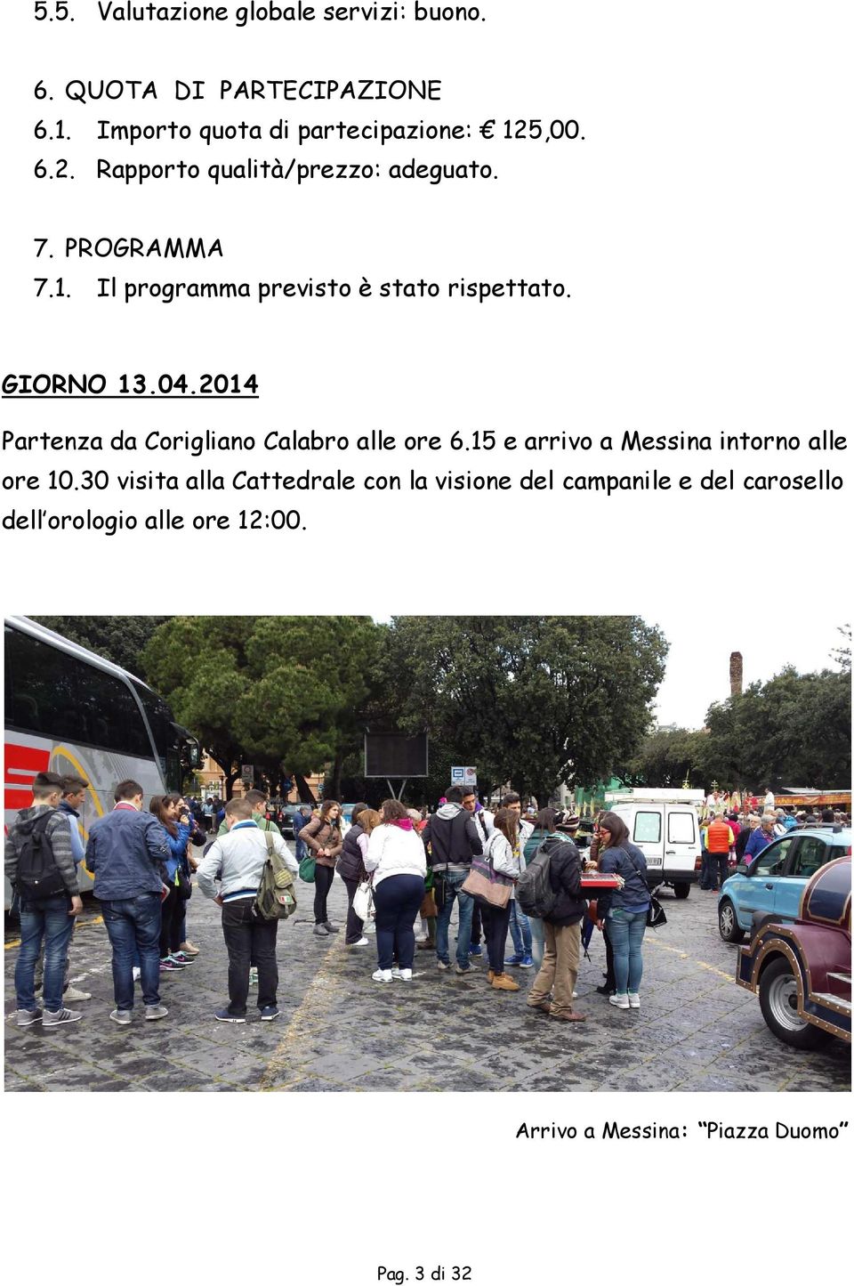 2014 Partenza da Corigliano Calabro alle ore 6.15 e arrivo a Messina intorno alle ore 10.