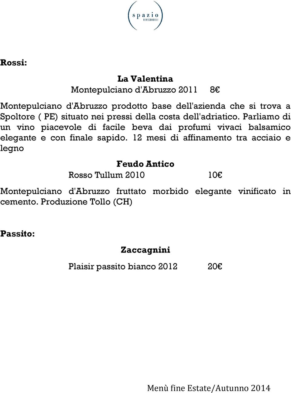 Parliamo di un vino piacevole di facile beva dai profumi vivaci balsamico elegante e con finale sapido.