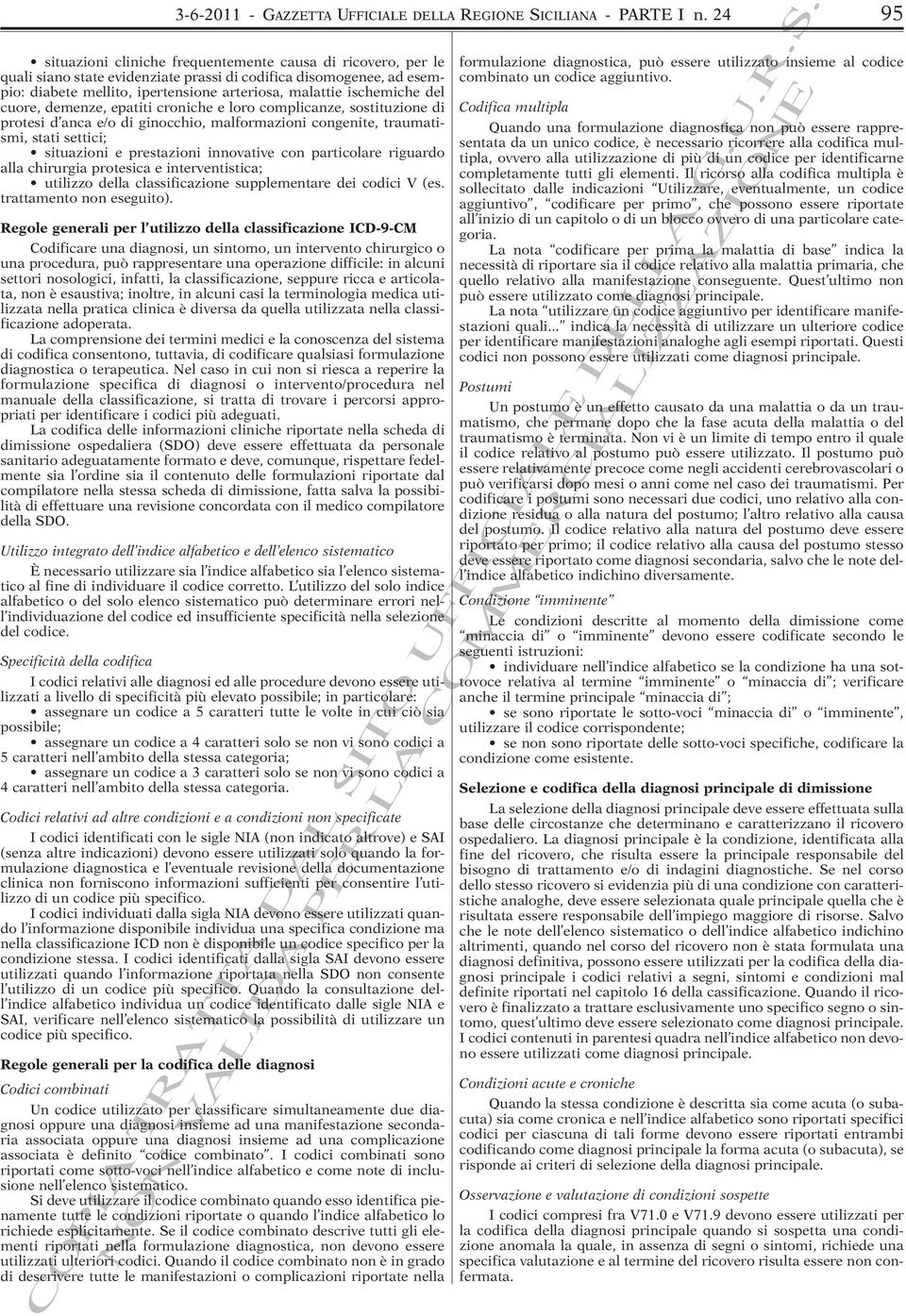 ischemiche del cuore, demenze, epatiti croniche e loro complicanze, sostituzione di protesi d anca e/o di ginocchio, malformazioni congenite, traumatismi, stati settici; situazioni e prestazioni