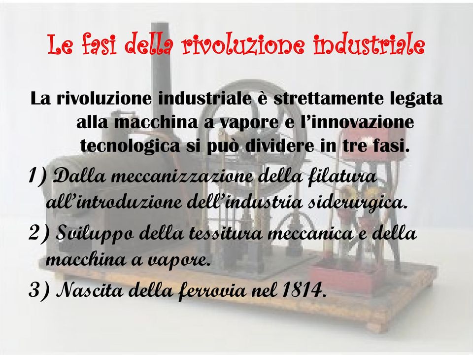 1) Dalla meccanizzazione della filatura all introduzione dell industria siderurgica.