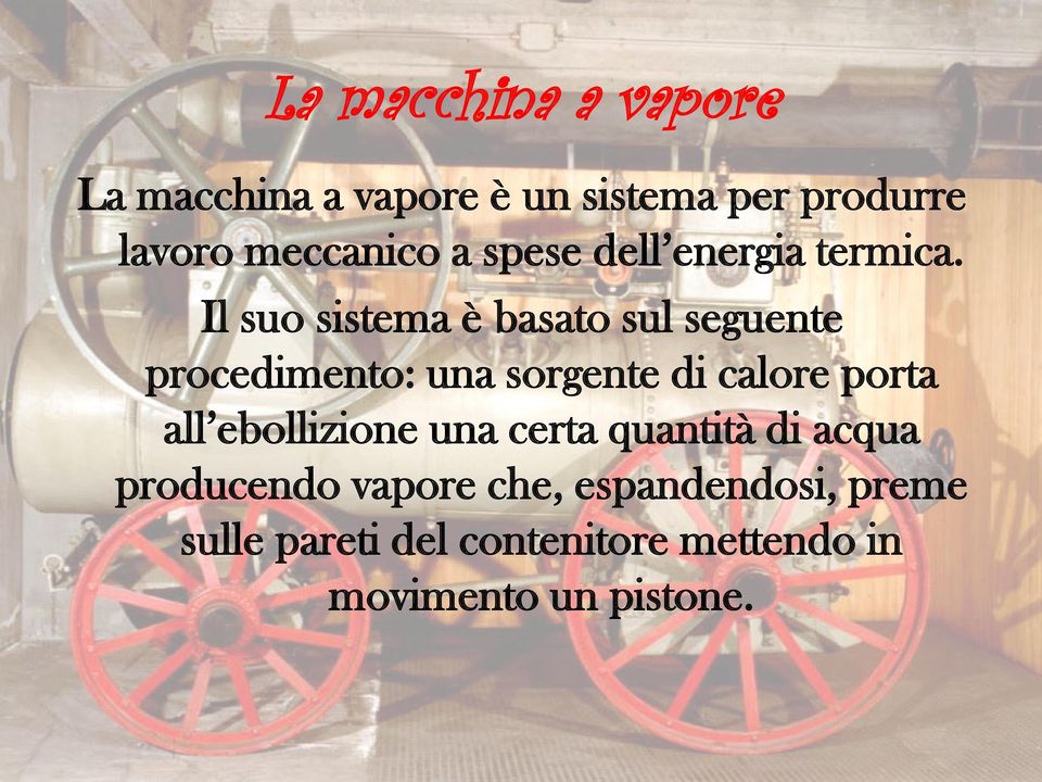 Il suo sistema è basato sul seguente procedimento: una sorgente di calore porta all