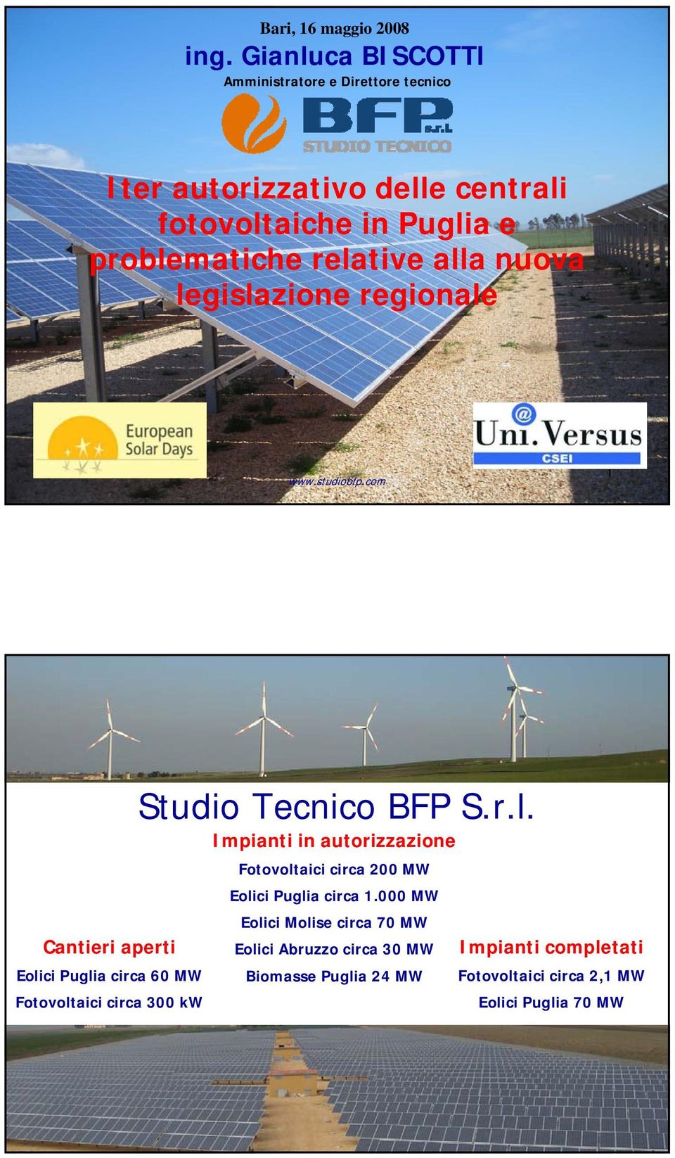 relative alla nuova legislazione regionale 1 Cantieri aperti Eolici Puglia circa 60 MW Fotovoltaici circa 300 kw Studio Tecnico