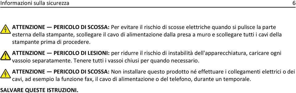 ATTENZIONE PERICOLO DI LESIONI: per ridurre il rischio di instabilità dell'apparecchiatura, caricare ogni vassoio separatamente.