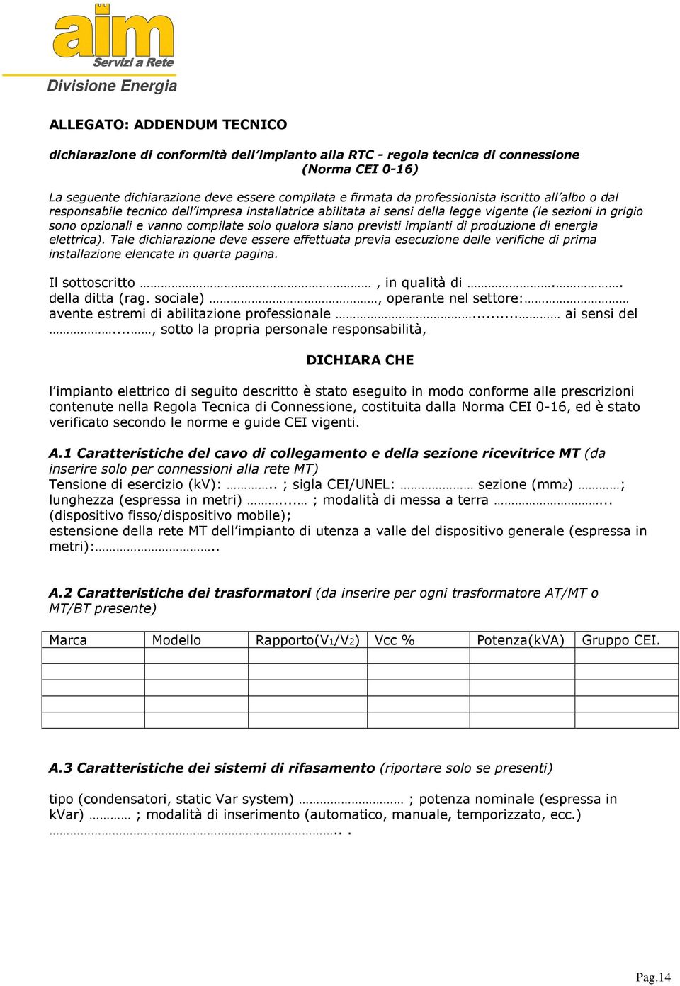 previsti impianti di produzione di energia elettrica). Tale dichiarazione deve essere effettuata previa esecuzione delle verifiche di prima installazione elencate in quarta pagina.