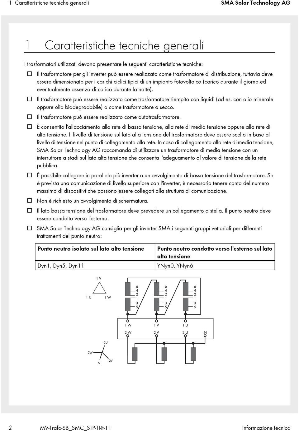 eventualmente assenza di carico durante la notte). Il trasformatore può essere realizzato come trasformatore riempito con liquidi (ad es.