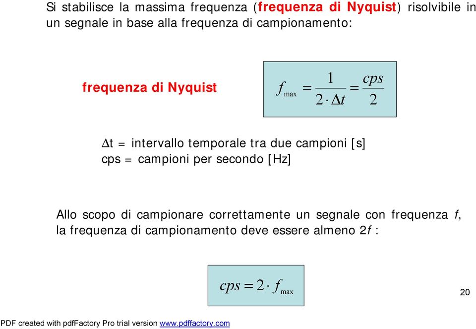 temporale tra due campioni [s] cps = campioni per secondo [Hz] Allo scopo di campionare